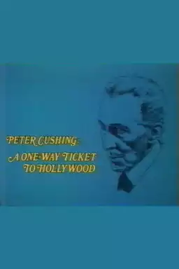 Peter Cushing: A One Way Ticket to Hollywood