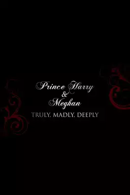 Prince Harry and Meghan: Truly, Madly, Deeply