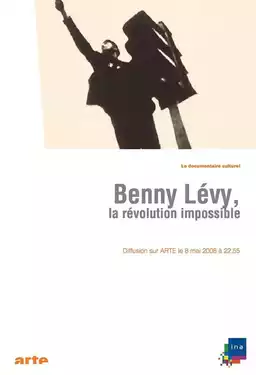Benny Lévy, la révolution impossible