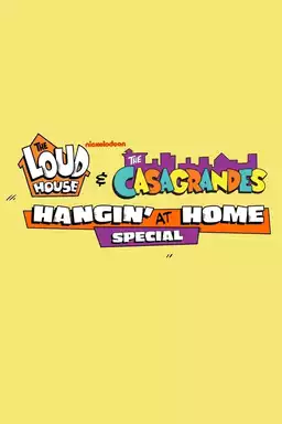 The Loud House & The Casagrandes Hangin' at Home Special