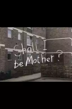 Shall I Be Mother?