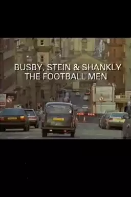 Busby, Stein & Shankly: The Football Men