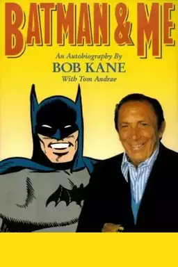 Batman and Me: A Devotion to Destiny, the Bob Kane Story