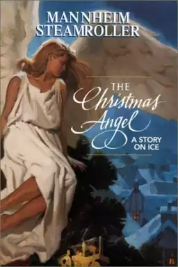 Mannheim Steamroller - The Christmas Angel: A Story on Ice