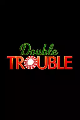 Double Trouble