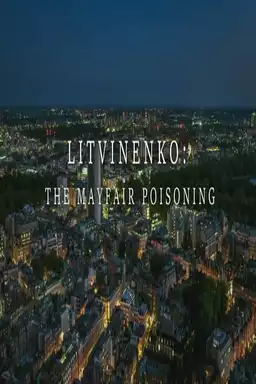 Litvinenko- The Mayfair Poisoning