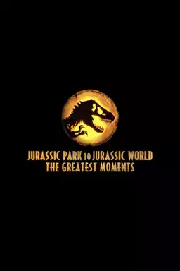 Jurassic Greatest Moments: Jurassic Park to Jurassic World