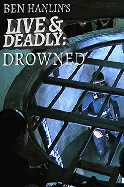 Ben Hanlin's Live & Deadly: Drowned