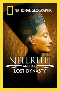 National Geographic: Nefertiti and the Lost Dynasty