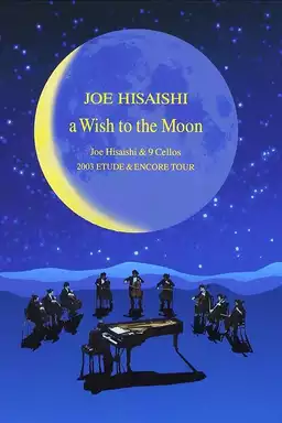 A Wish to the Moon: Joe Hisaishi & 9 Cellos 2003 Etude & Encore Tour