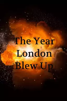 The Year London Blew Up